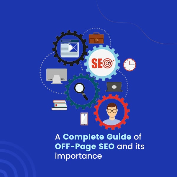A Complete Guide of OFF-Page SEO and its importance
