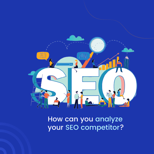 How can you analyze your SEO competitor