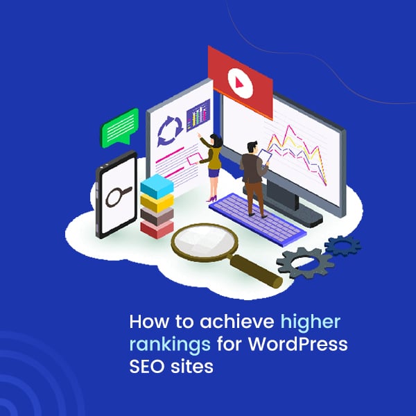 How to achieve higher rankings for WordPress SEO sites