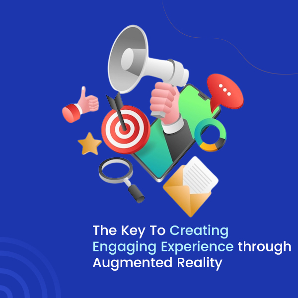 The Key To Creating Engaging Experience through Augmented Reality