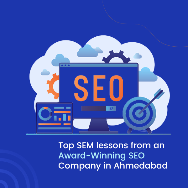 Top SEM lessons from an Award-Winning SEO Company in Ahmedabad