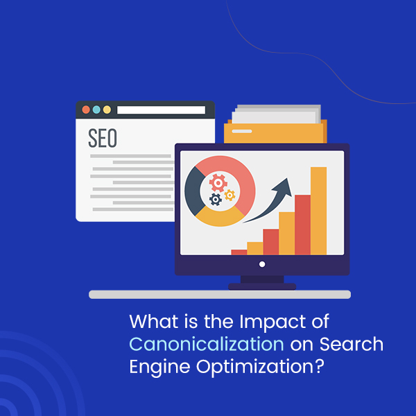 What is the Impact of Canonicalization on Search Engine Optimization