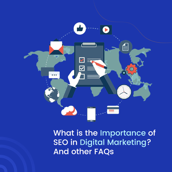 What is the Importance of SEO in Digital Marketing And other FAQs