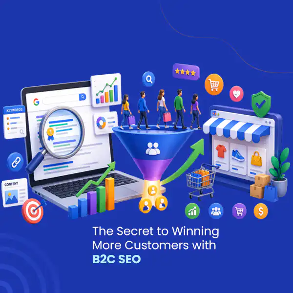 The Secret to Winning More Customers with B2C SEO